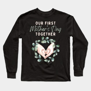 Our First Mother's Day Together Long Sleeve T-Shirt